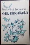 Cumpara ieftin EMIL MIHAIL LUNGEANU: EU, DEODATA/VERSURI 1989/coperta DONE STAN/prez.POP SIMION