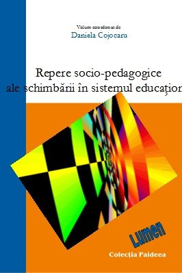 Repere socio-pedagogice ale schimbării &amp;icirc;n sistemul educațional - Daniela COJOCARU (coordonator) foto