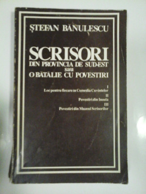 SCRISORI DIN PROVINCIA DE SUD-EST sau O BATALIE CU POVESTIRI - Stefan BANULESCU - foto