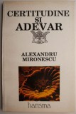 Certitudine si adevar &ndash; Alexandru Mironescu - Carte beletristica