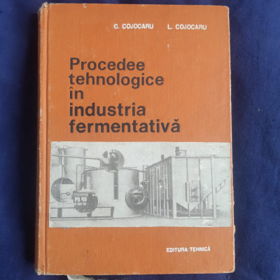 C. Cojocaru și L. Cojocaru - Procedee Tehnologice &amp;icirc;n industria fermentativă foto