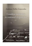 Cumpara ieftin Condiția mesianică &icirc;n romanul crepuscular - Paperback brosat - Andreea Heller-Ivancenko - Tracus Arte