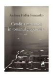 Condiția mesianică &icirc;n romanul crepuscular - Paperback brosat - Andreea Heller-Ivancenko - Tracus Arte