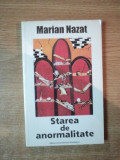 STAREA DE ANORMALITATE de MARIAN NAZAT , Bucuresti 2000