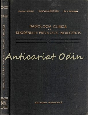 Radiologia Clinica A Duodenului Patologic Neulceros - I.Birzu - Tiraj: 2600 Ex.