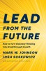 Lead from the Future: How to Turn Visionary Thinking Into Breakthrough Growth, 2020