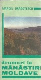 Drumuri la manastiri moldave - Marcel Dragotescu