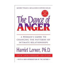 The Dance of Anger: A Woman's Guide to Changing the Patterns of Intimate Relationships