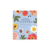 The New Art of Paper Flowers: The Complete Guide to Crafting Gorgeous Crepe Paper Flowers
