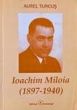 Carte Ioachim Miloia Aurel Turcus, Autor Ioachim Miloia, Editura [necunoscuta], Stare Buna, Anticariat