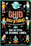 Ghid Pentru Fete Și Băieți La V&acirc;rsta (Pre)Adolescenței Despre Cum Ar Putea Să Schimbe Lumea, Marnie Willow - Editura Prut