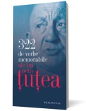 322 de vorbe memorabile ale lui Petre tutea - Editura Humanitas