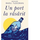 Un port la rasarit - Radu Tudoran