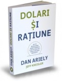 Dolari si ratiune. De ce ințelegem gresit banii si cum putem sa-i cheltuim mai intelept? - DAN ARIELY