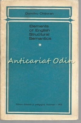 Elements Of English Structural Semantics - Dumitru Chitoran - Tiraj: 5120 Ex. foto