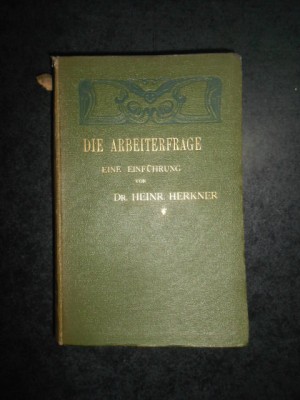 Die Arbeiterfrage Eine Einf&amp;uuml;hrung - Von Dr. Heinrich Herkner (1908) foto