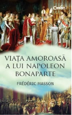 Viata amoroasa a lui Napoleon Bonaparte | Frederic Masson foto