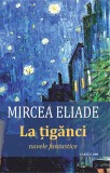 La tiganci - Mircea Eliade - Cartex