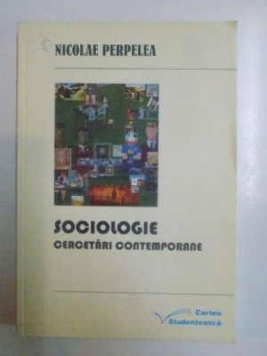 SOCIOLOGIE . CERCETARI CONTEMPORANE de NICOLAE PERPELEA , 2005 foto