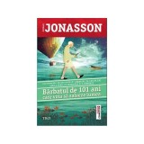 Bărbatul de 101 ani care voia să salveze lumea - Paperback brosat - Jonas Jonasson - Trei