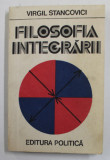 FILOSOFIA INTEGRARII de VIRGIL STANCOVICI , 1980 , DEDICATIE *