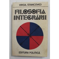 FILOSOFIA INTEGRARII de VIRGIL STANCOVICI , 1980 , DEDICATIE *