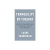 Tranquility by Tuesday: 9 Ways to Calm the Chaos and Make Time for What Matters