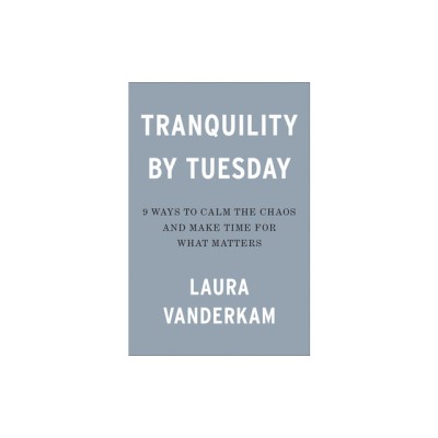 Tranquility by Tuesday: 9 Ways to Calm the Chaos and Make Time for What Matters foto