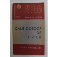 CALEIDOSCOP DE FIZICA de ROMULUS SFICHI , 1988
