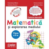 Matematica si explorarea mediului. Caietul elevului pentru clasa a 2-a - Constanta Balan