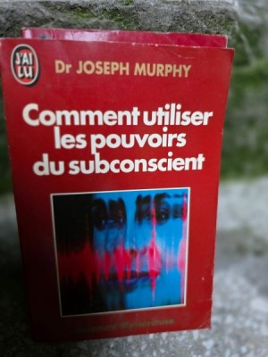 Comment utiliser les pouvoirs du subconscient - Joseph Murphy foto