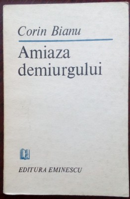 CORIN BIANU - AMIAZA DEMIURGULUI (VERSURI, 1987) [DEDICATIE / AUTOGRAF] foto