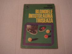 Blondele intotdeauna triseaza...- Viorel Cacoveanu Editura Dacia 1971 foto