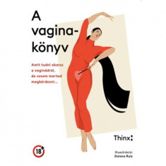 A vaginakönyv - Amit tudni akarsz a vaginádról, de sosem merted megkérdezni - Meng Tünde