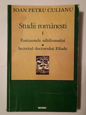 Ioan Petru Culianu - Studii rom&amp;acirc;nești I. Fantasmele nihilismului. Secretul doctorului Eliade foto