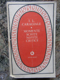 I.L.CARAGIALE - MOMENTE, SCHITE, NOTITE CRITICE