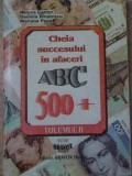 CHEIA SUCCESULUI IN AFACERI ABC 500+ vol.2-MIRCEA CANTOR, DANIELA DINULESCU, MARIANA POPA-232251