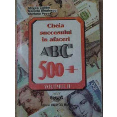 CHEIA SUCCESULUI IN AFACERI ABC 500+ vol.2-MIRCEA CANTOR, DANIELA DINULESCU, MARIANA POPA