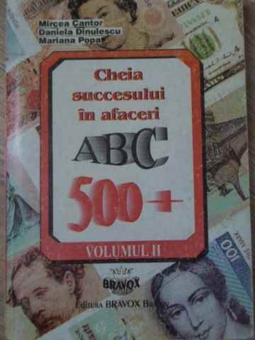 CHEIA SUCCESULUI IN AFACERI ABC 500+ vol.2-MIRCEA CANTOR, DANIELA DINULESCU, MARIANA POPA-232251