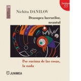Deasupra lucrurilor, neantul / Por encima de las cosas, la nada - Nichita Danilov