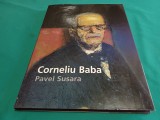 CORNELIU BABA * UN PEINTRE DE L`EST * PAVEL ȘUȘARA * 2001 * 4 2 6
