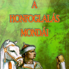 A honfoglalás mondái - Benedek Elek