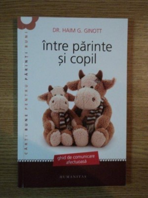 INTRE PARINTE SI COPIL de DR. HAIM G. GINOTT foto