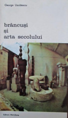 Brancusi si arta Secolului - George Uscatescu foto