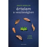 &Eacute;rtelem a vesztes&eacute;gben - A gy&aacute;sz hatodik szakasza - David Kessler