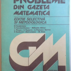 PROBLEME DIN GAZETA MATEMATICA - EDITIE SELECTIVA SI METODOLOGICA de N. TEODORESCU ... M. TENA , 1984