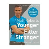 Matt Roberts' Younger, Fitter, Stronger