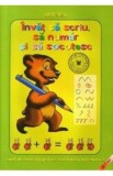 Invat sa scriu, sa numar si sa socotesc. Caiet de exercitii grafice si activitati matematice, Autor Anonim