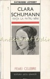 Clara Schumann. Viata La Patru Miini - Catherine Lepront, Arta Grafica 1993, Biografie Muzicala, Carte in Romana