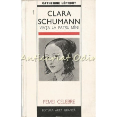 Clara Schumann. Viata La Patru Miini - Catherine Lepront
